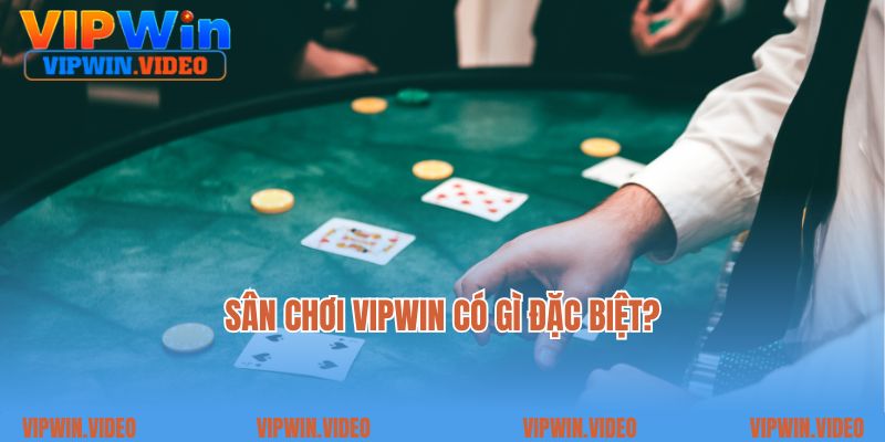 Sân chơi Vipwin có gì đặc biệt?