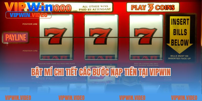 Bật mí chi tiết các bước nạp tiền tại Vipwin