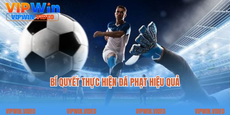 Bí quyết thực hiện đá phạt hiệu quả