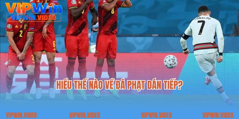 Hiểu thế nào về đá phạt dán tiếp?