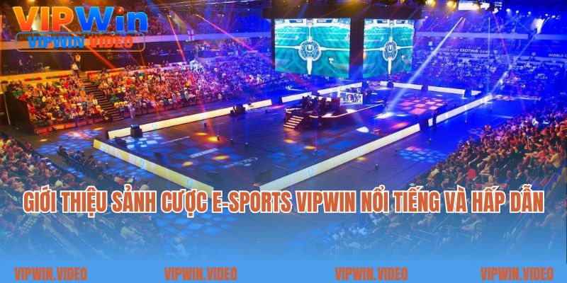 Giới thiệu sảnh cược E-Sports Vipwin nổi tiếng và hấp dẫn