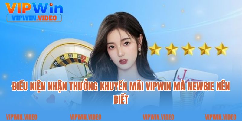 Điều kiện nhận thưởng khuyến mãi Vipwin mà newbie nên biết
