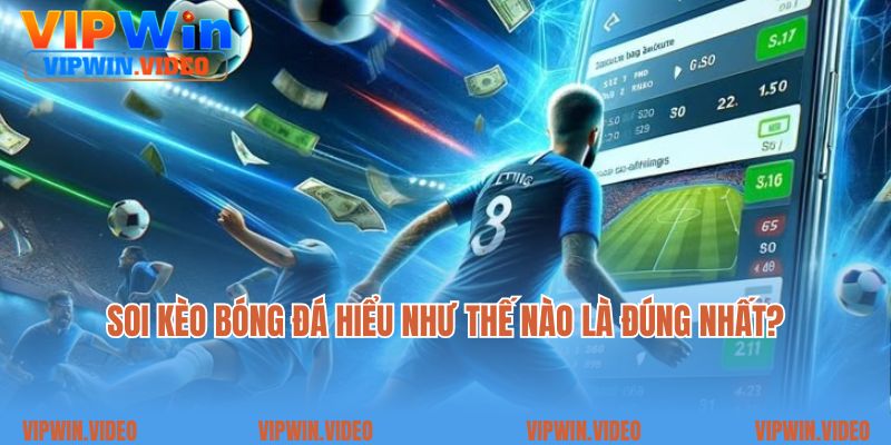Soi kèo bóng đá hiểu như thế nào là đúng nhất?