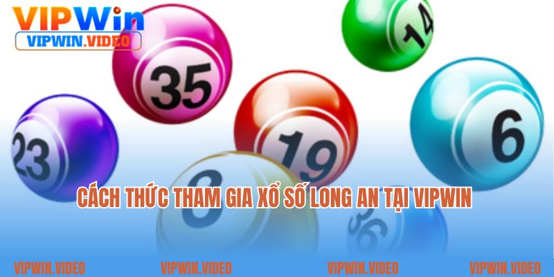 Cách thức tham gia xổ số Long An tại VIPWIN