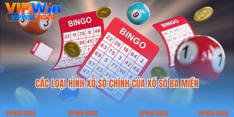 Các loại hình xổ số chính của xổ số ba miền