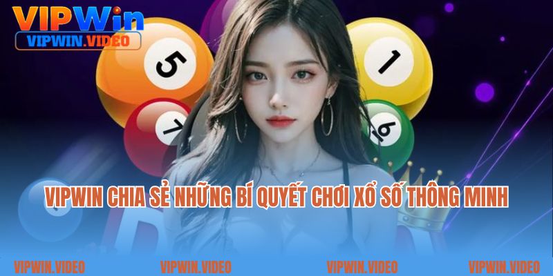 VIPWIN chia sẻ những bí quyết chơi xổ số thông minh