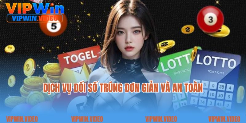 Dịch vụ đổi số trúng đơn giản và an toàn