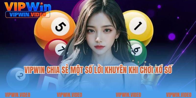VIPWIN chia sẻ một số lời khuyên khi chơi xổ số