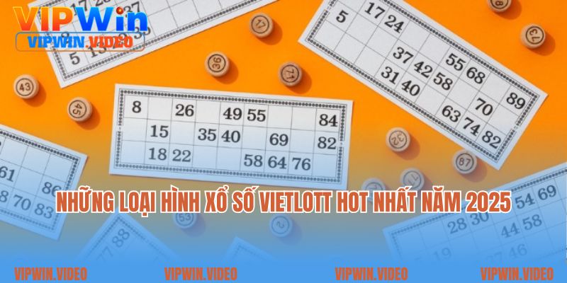 Những loại hình xổ số Vietlott hot nhất năm 2025