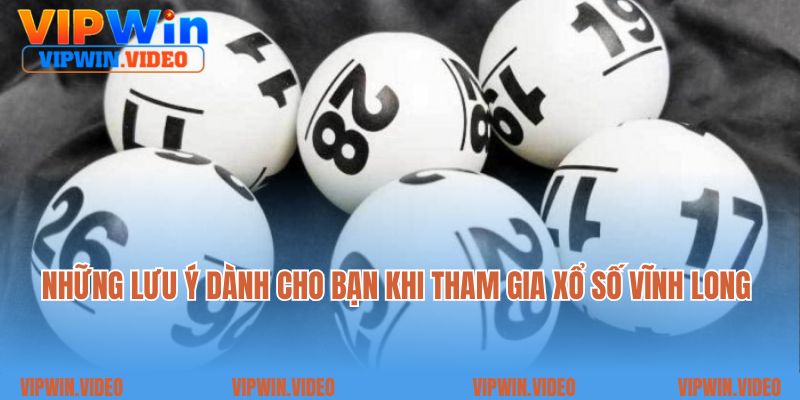 Những lưu ý dành cho bạn khi tham gia xổ số Vĩnh Long