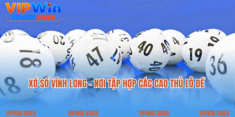 Xổ số Vĩnh Long - nơi tập hợp các cao thủ lô đề